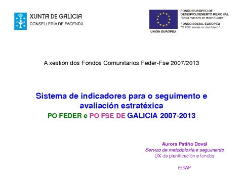 Sistema de indicadores para o seguimento e avaliación estratéxica.PO FEDER e PO FSE de Galicia 2007-2013 - A xestión dos Fondos Comunitarios Feder-Fse 2007/2013